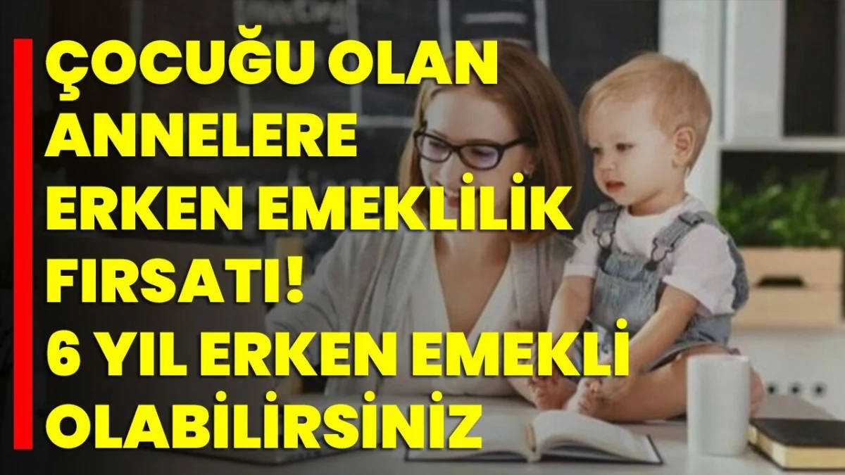 Ev Hanımlarına Büyük Fırsat! Her Çocuk İçin Erken Emeklilik Olacaksınız